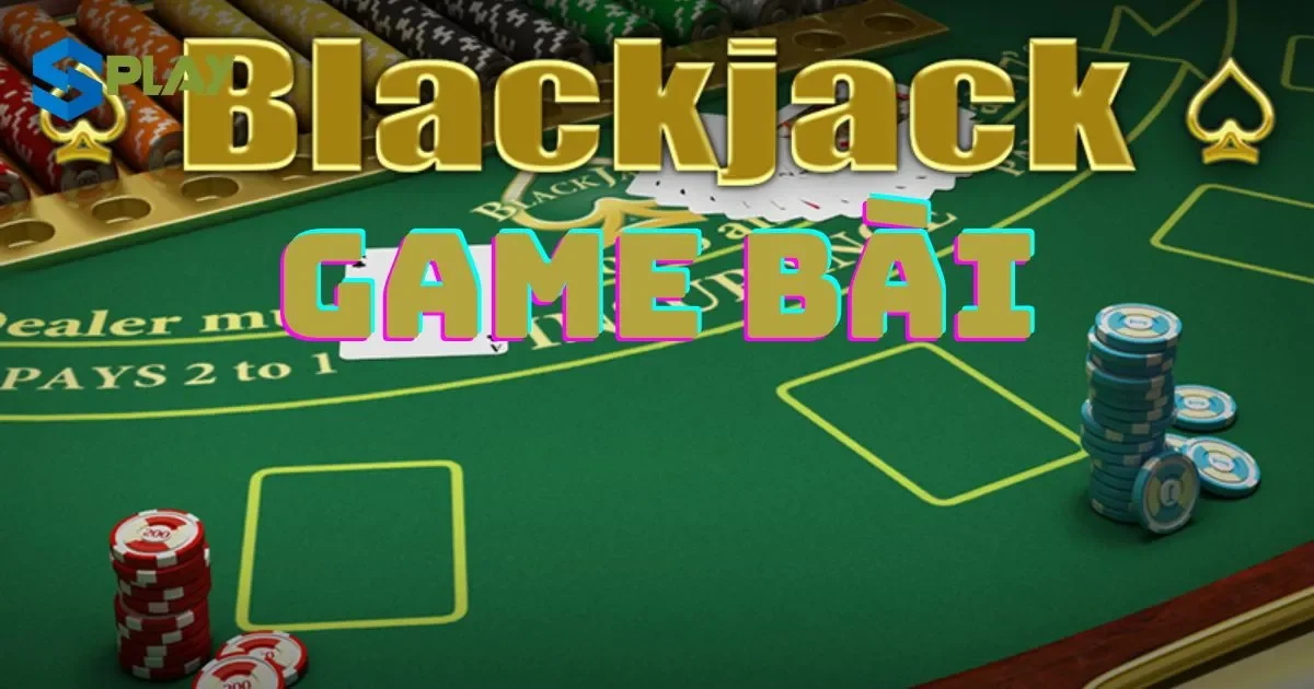 Hướng dẫn chơi game bài blackjack đơn giản nhất